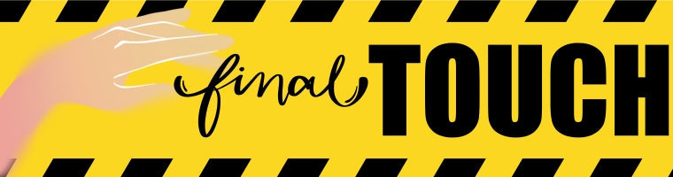Yellow caution-themed banner with the phrase ‘Final Touch’ beside a soft hand illustration.