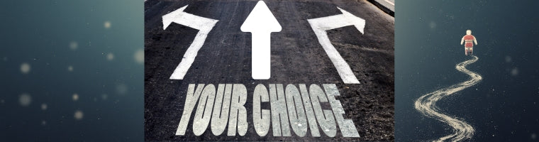 White arrow pointing forward between two diverging paths with the text ‘Your Choice’.”